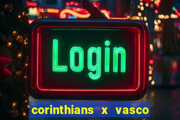 corinthians x vasco da gama ao vivo futemax